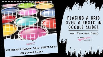 Digital Sketchbook: Placing a Grid over a Photo in Google Slides