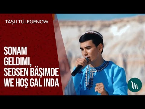 Täşli Tülegenow - Sonam geldimi, segsen bäşimde we Hoş gal indi | 2019