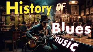 History of Blues Music: The Soulful Journey.