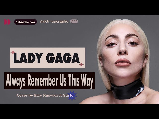 Lady Gaga - Allways Remember Us This Way - Cover by Erry Kuswari Feat Gusto class=