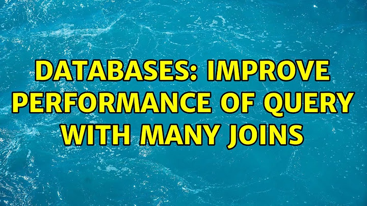 Databases: Improve performance of query with many joins