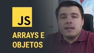 Introdução a Arrays e Objects no JavaScript.
