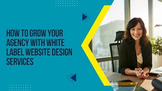 How to Grow Your Agency with White Label Website Design Services How to Grow Your Agency with White Label Website Design Services