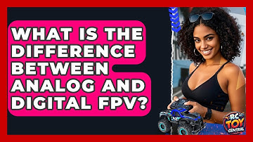 What Is The Difference Between Analog And Digital FPV? - RC Toy Central