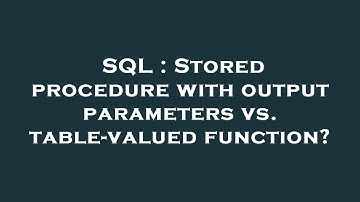 SQL : Stored procedure with output parameters vs. table-valued function?
