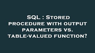 SQL : Stored procedure with output parameters vs. table-valued function