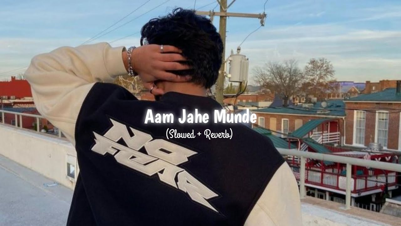 Aam Jahe Munde Slowed  Reverb Permish Verma