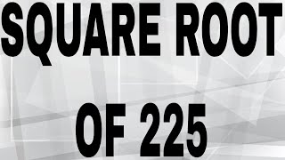 SQUARE ROOT OF 225