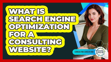 What Is Search Engine Optimization For A Consulting Website? - Consulting Career Hub