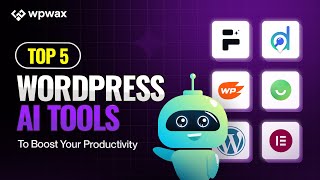 Top 5 WordPress AI Tools To Boost Your Productivity! 🚀🤖