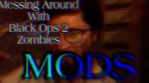 MESSING AROUND WITH BO2 MODS