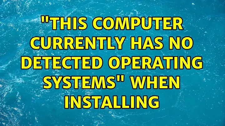 Ubuntu: "This computer currently has no detected operating systems" when installing (2 Solutions!!)