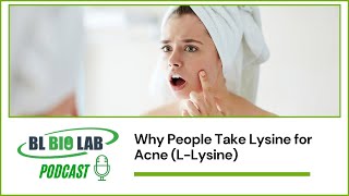 Detailed Why People Take Lysine for Acne (L-Lysine) | BL Bio Lab Podcast Details
