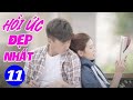 Hồi Ức Đẹp Nhất - Tập 11 | Phim Ngôn Tình Trung Quốc Mới Nhất 2024 | Phim Bộ Lồng Tiếng