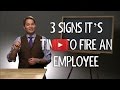 3 Signs It’s Time to Fire an Employee