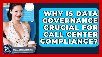 Why Is Data Governance Crucial For Call Center Compliance? - Call Center Pro Strategies