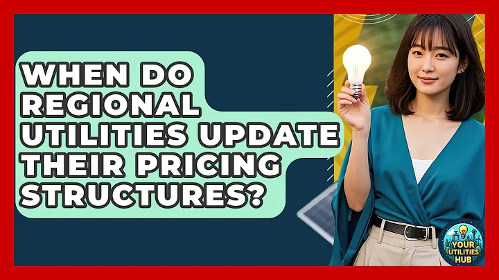 When Do Regional Utilities Update Their Pricing Structures? - Your Utilities Hub