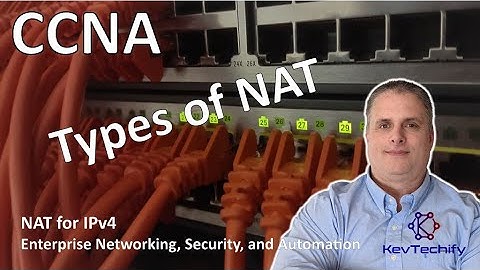 Types of NAT - NAT for IPv4 - Enterprise Net, Security, and Automation - CCNA - KevTechify | vid 29