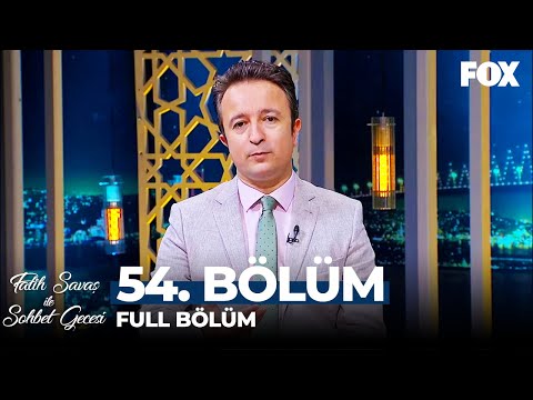 Fatih Savaş ile Sohbet Gecesi 54. Bölüm  | Dr. İlhami Fındıkçı