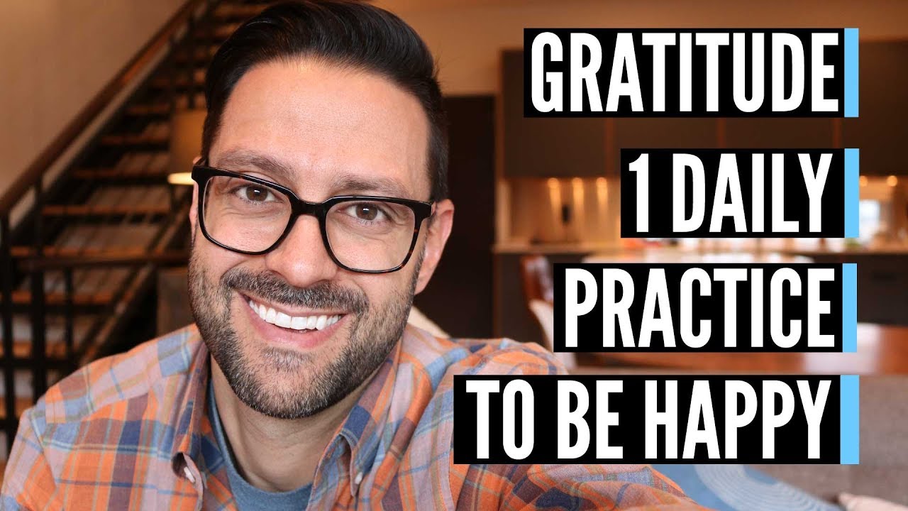 Gratitude - 1 Daily Practice To Be Happy (2018) - YouTube