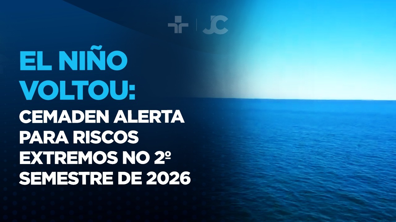 El Niño 2026: Cemaden prevê chegada do fenômeno com riscos para o 2º semestre