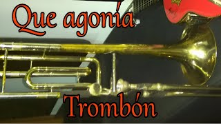 Que agonía -Trombón solo