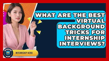 What Are The Best Virtual Background Tricks For Internship Interviews? - Internship Hero