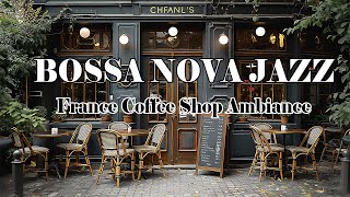 France Coffee Shop Ambiance with Sweet Bossa Nova ☕ Smooth Jazz Bossa Nova Music for Focus and Work