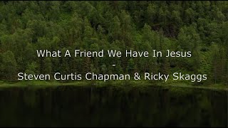 Steven Curtis Chapman & Ricky Skaggs - What A Friend We Have In Jesus (LYRICS VIDEO)