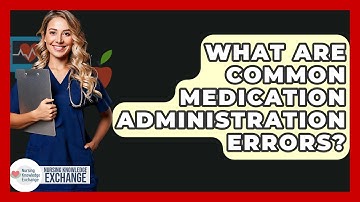 What Are Common Medication Administration Errors? - Nursing Knowledge Exchange