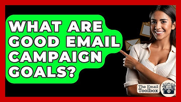 What Are Good Email Campaign Goals? - TheEmailToolbox.com