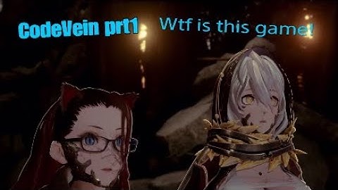 CodeVein prt1 "Wtf is this game?"