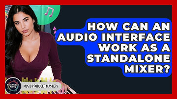 How Can An Audio Interface Work As A Standalone Mixer? - Music Producer Mastery