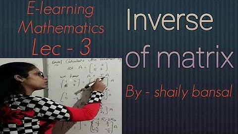 ||  Inverse of matrix with examples || Lec - 3 by shaily bansal