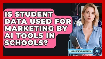 Is Student Data Used For Marketing By AI Tools In Schools? - Safe AI for The Classroom