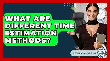 What Are Different Time Estimation Methods? - The Time Management Pro