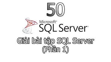 [MSSQL] 50. Giải bài tập SQL Server (Phần 1)
