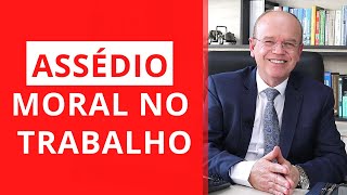 ASSÉDIO MORAL NO TRABALHO | ADVOGADO EXPLICA