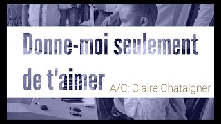 Video thumbnail of "Donne moi seulement de t'aimer par la Chorale Metanoia"