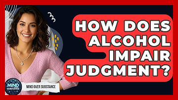 How Does Alcohol Impair Judgment? - Mind Over Substance