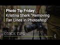 Astuce photo vendredi kristina sherk supprimer les lignes de bronzage dans photoshop