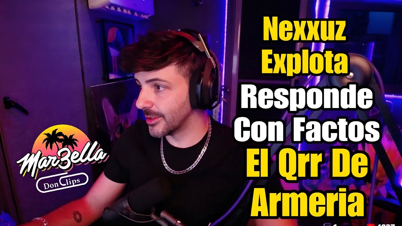 NEXXUZ EXPLOTA Responde Con FACTOS a COMENTARIOS hacia el, EL QRR de ARMERIA, Marbella 3 