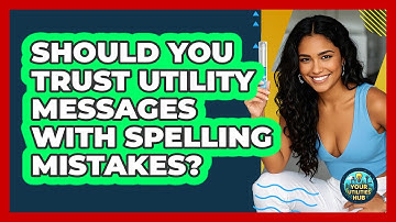 Should You Trust Utility Messages With Spelling Mistakes?