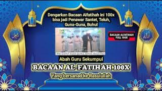 BACAAN ALFATIHAH 100X OBAT PENAWAR SANTET, SIHIR, TELUH, GUNA-GUNA, BUHUL || ABAH GURU SEKUMPUL