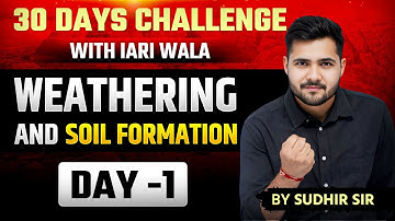 Day -01/30 | Soil with Sudhir Sir- Weathering and Soil Formation