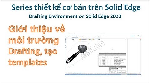 SE Drafting - Bài 1| Giới thiệu về môi trường xuất bản vẽ - Drafting Environment on Solid Edge 2023