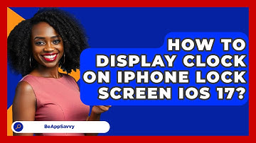 How To Display Clock On iPhone Lock   Screen iOS 17? - Be App Savvy