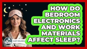 How Do Bedroom Electronics And Work Materials Affect Sleep? - Sleep Wellness Workshop