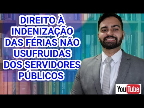 DIREITO À INDENIZAÇÃO DAS FÉRIAS NÃO USUFRUIDAS DOS SERVIDORES PÚBLICOS