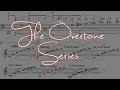 The Overtone (or Harmonic) Series